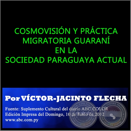 COSMOVISIÓN Y PRÁCTICA MIGRATORIA GUARANÍ EN LA SOCIEDAD PARAGUAYA ACTUAL - Por VÍCTOR-JACINTO FLECHA - Domingo, 10 de Junio de 2012